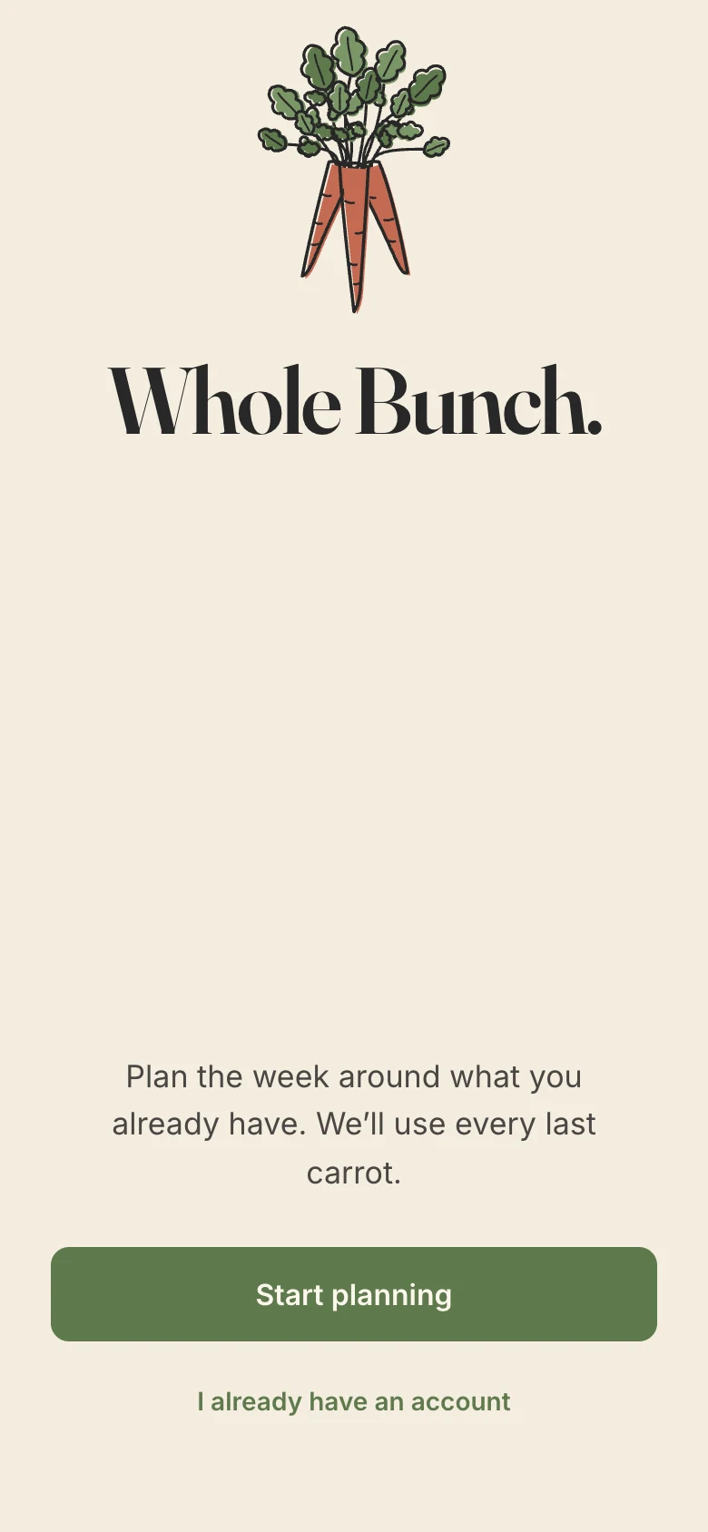 Whole Bunch welcome screen: a bunch of carrots, the wordmark, and the line Plan the week around what you already have. We’ll use every last carrot.
